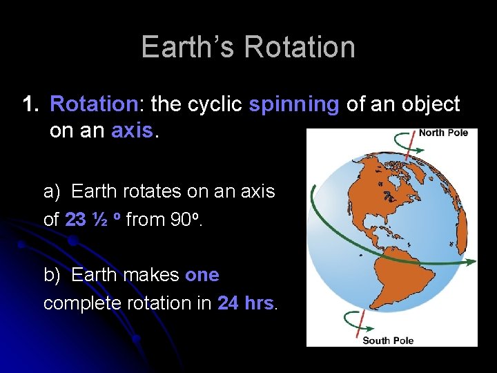 Earth’s Rotation 1. Rotation: the cyclic spinning of an object on an axis. a)