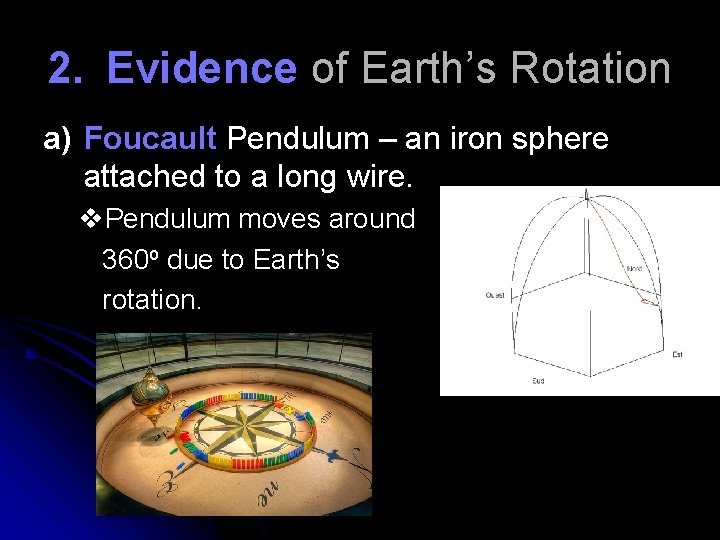 2. Evidence of Earth’s Rotation a) Foucault Pendulum – an iron sphere attached to