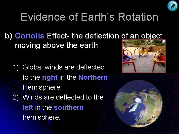 Evidence of Earth’s Rotation b) Coriolis Effect- the deflection of an object moving above