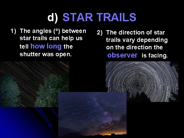 d) STAR TRAILS 1) The angles (o) between star trails can help us tell