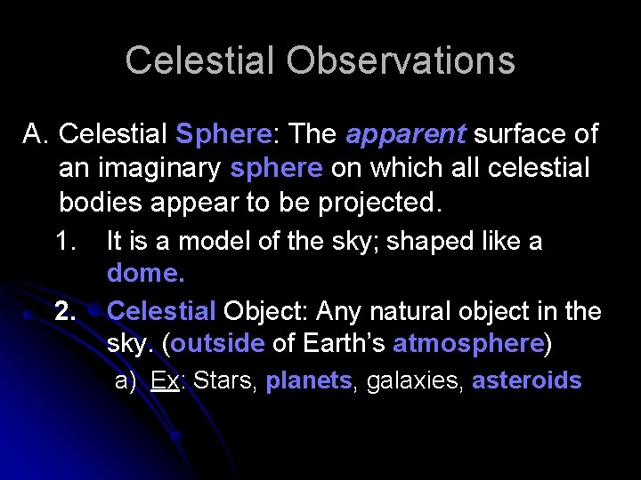 Celestial Observations A. Celestial Sphere: The apparent surface of an imaginary sphere on which