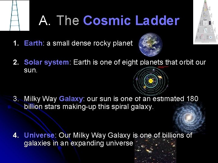 A. The Cosmic Ladder 1. Earth: a small dense rocky planet 2. Solar system: