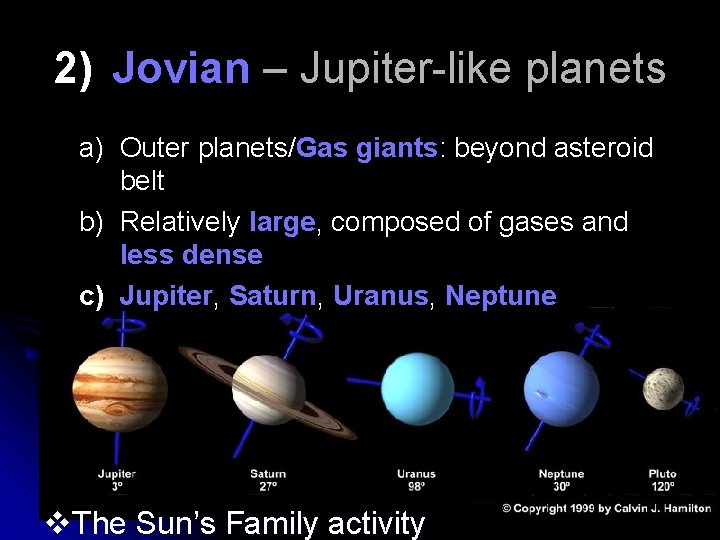 2) Jovian – Jupiter-like planets a) Outer planets/Gas giants: beyond asteroid belt b) Relatively