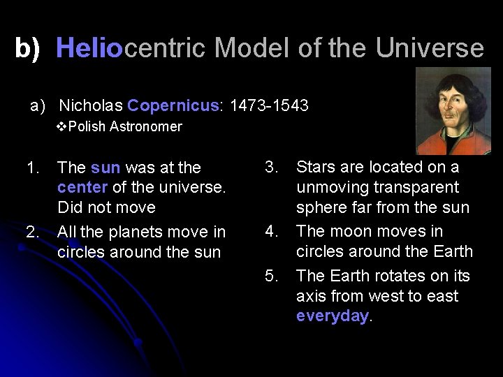 b) Heliocentric Model of the Universe a) Nicholas Copernicus: 1473 -1543 v. Polish Astronomer