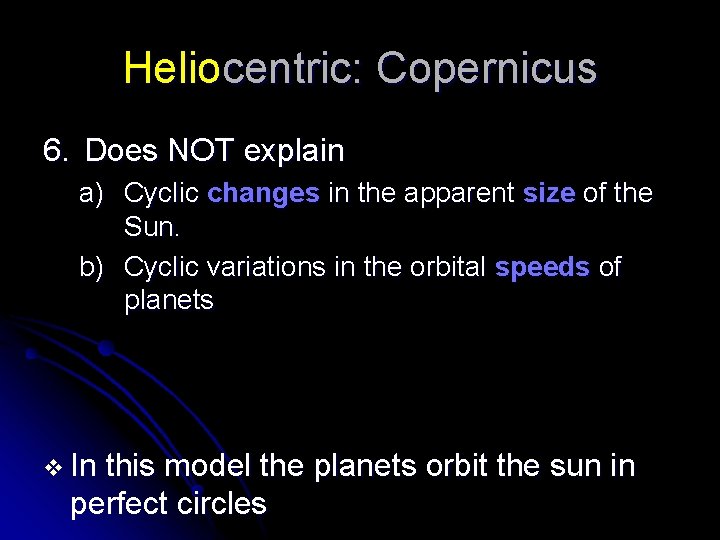 Heliocentric: Copernicus 6. Does NOT explain a) Cyclic changes in the apparent size of