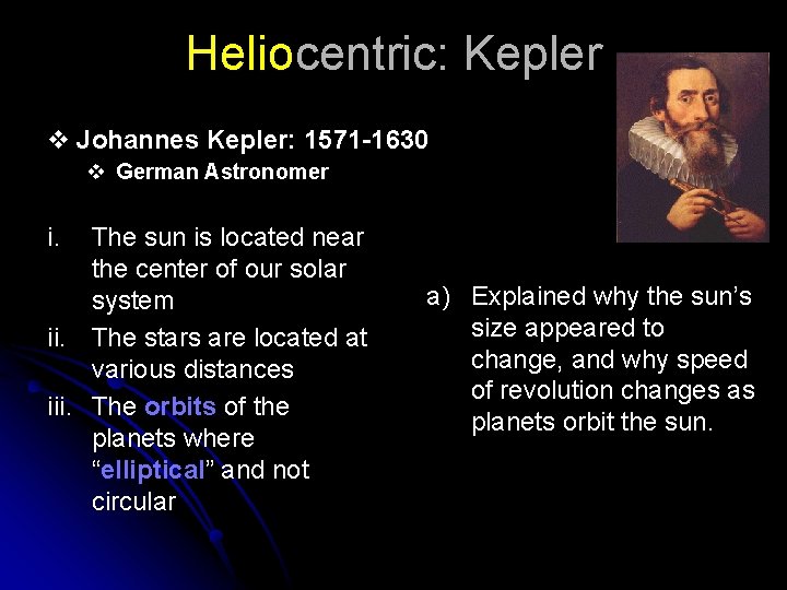 Heliocentric: Kepler v Johannes Kepler: 1571 -1630 v German Astronomer i. The sun is