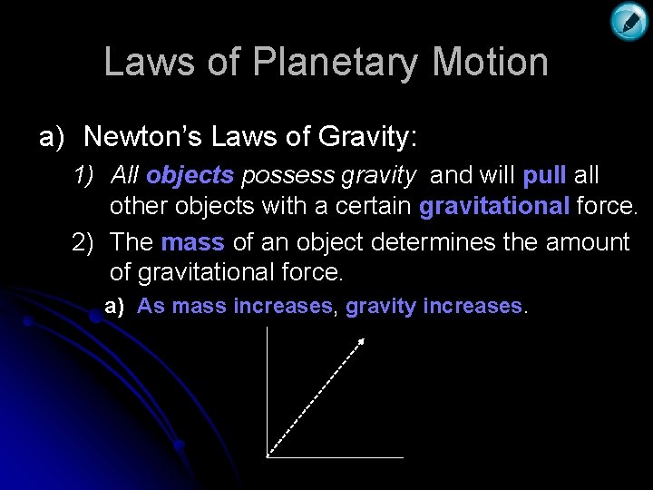 Laws of Planetary Motion a) Newton’s Laws of Gravity: 1) All objects possess gravity