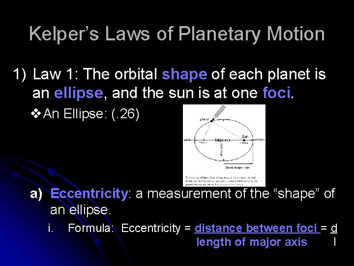 Kelper’s Laws of Planetary Motion 1) Law 1: The orbital shape of each planet