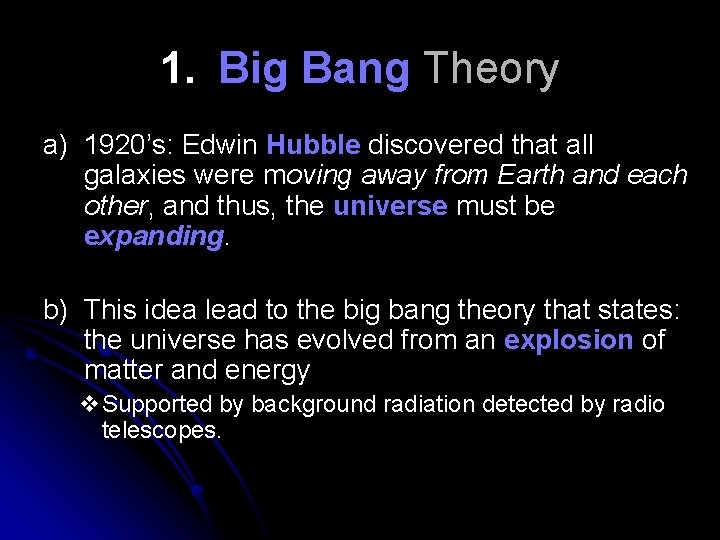 1. Big Bang Theory a) 1920’s: Edwin Hubble discovered that all galaxies were moving