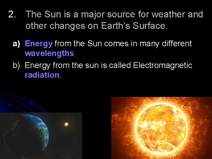 2. The Sun is a major source for weather and other changes on Earth’s