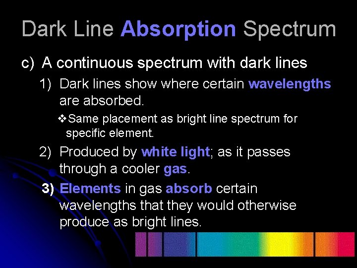 Dark Line Absorption Spectrum c) A continuous spectrum with dark lines 1) Dark lines