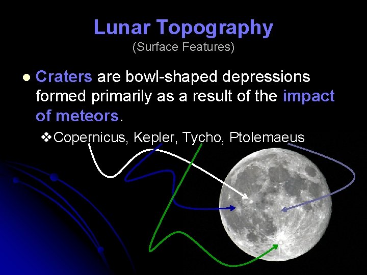 Lunar Topography (Surface Features) l Craters are bowl-shaped depressions formed primarily as a result