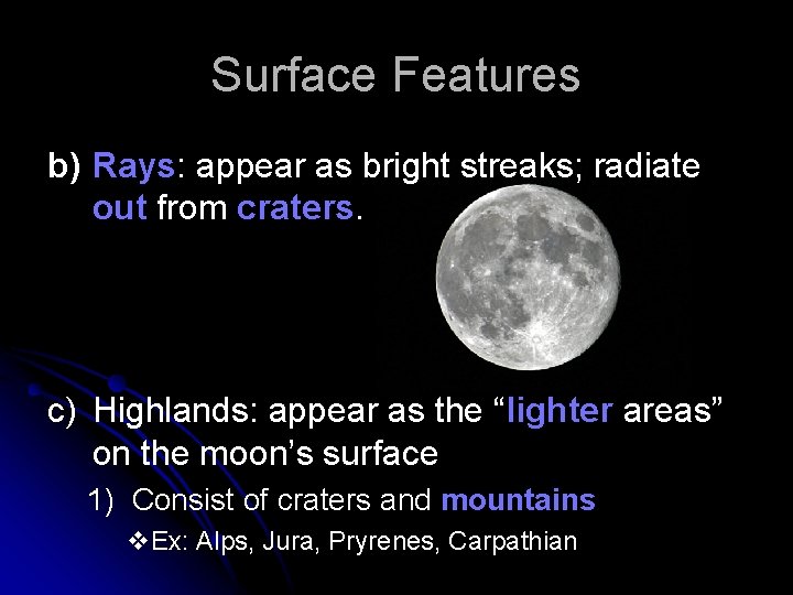 Surface Features b) Rays: appear as bright streaks; radiate out from craters. c) Highlands:
