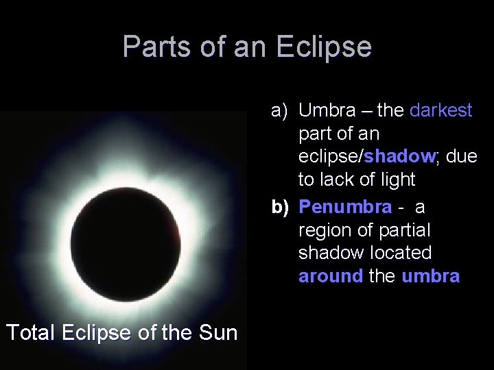 Parts of an Eclipse a) Umbra – the darkest part of an eclipse/shadow; due