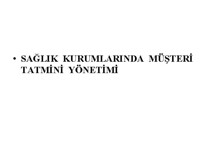  • SAĞLIK KURUMLARINDA MÜŞTERİ TATMİNİ YÖNETİMİ 