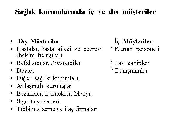 Sağlık kurumlarında iç ve dış müşteriler • Dış Müşteriler İç Müşteriler • Hastalar, hasta