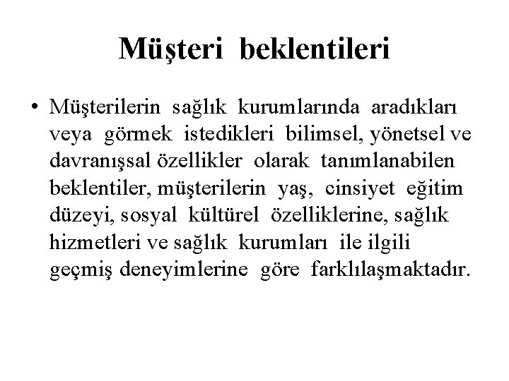 Müşteri beklentileri • Müşterilerin sağlık kurumlarında aradıkları veya görmek istedikleri bilimsel, yönetsel ve davranışsal