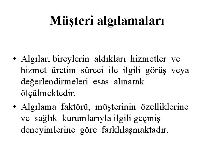 Müşteri algılamaları • Algılar, bireylerin aldıkları hizmetler ve hizmet üretim süreci ile ilgili görüş