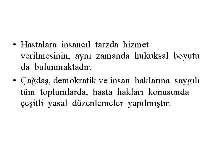  • Hastalara insancıl tarzda hizmet verilmesinin, aynı zamanda hukuksal boyutu da bulunmaktadır. •