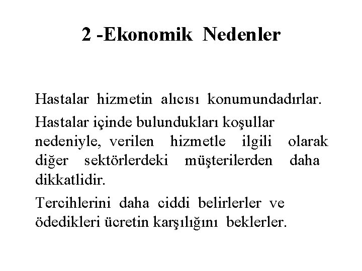 2 -Ekonomik Nedenler Hastalar hizmetin alıcısı konumundadırlar. Hastalar içinde bulundukları koşullar nedeniyle, verilen hizmetle