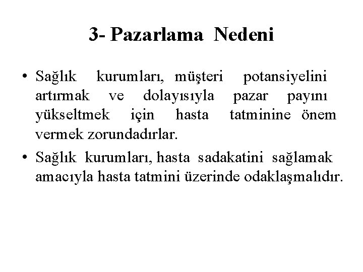 3 - Pazarlama Nedeni • Sağlık kurumları, müşteri potansiyelini artırmak ve dolayısıyla pazar payını