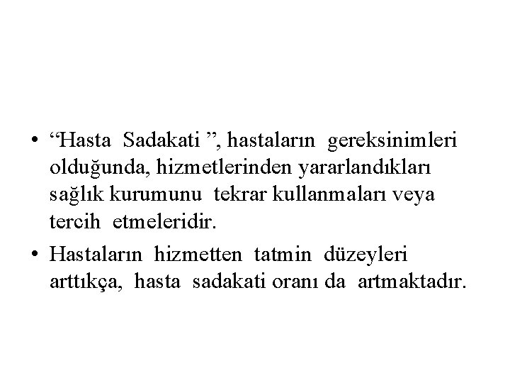  • “Hasta Sadakati ”, hastaların gereksinimleri olduğunda, hizmetlerinden yararlandıkları sağlık kurumunu tekrar kullanmaları