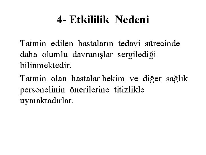 4 - Etkililik Nedeni Tatmin edilen hastaların tedavi sürecinde daha olumlu davranışlar sergilediği bilinmektedir.