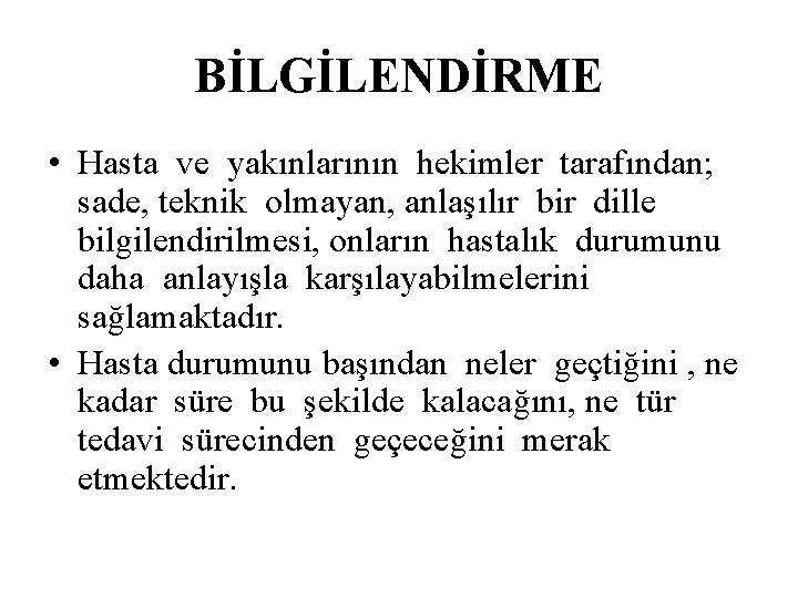 BİLGİLENDİRME • Hasta ve yakınlarının hekimler tarafından; sade, teknik olmayan, anlaşılır bir dille bilgilendirilmesi,