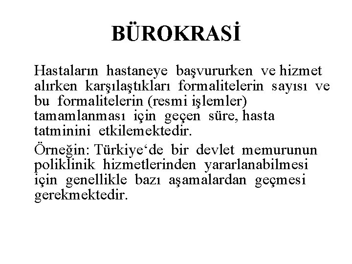 BÜROKRASİ Hastaların hastaneye başvururken ve hizmet alırken karşılaştıkları formalitelerin sayısı ve bu formalitelerin (resmi