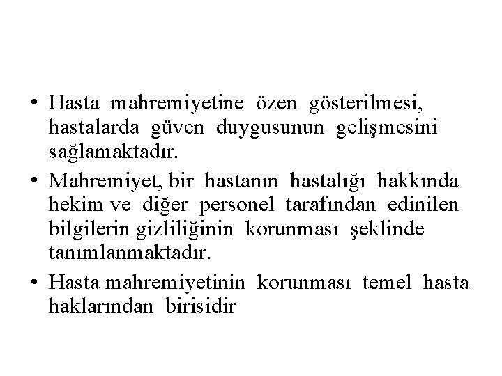  • Hasta mahremiyetine özen gösterilmesi, hastalarda güven duygusunun gelişmesini sağlamaktadır. • Mahremiyet, bir
