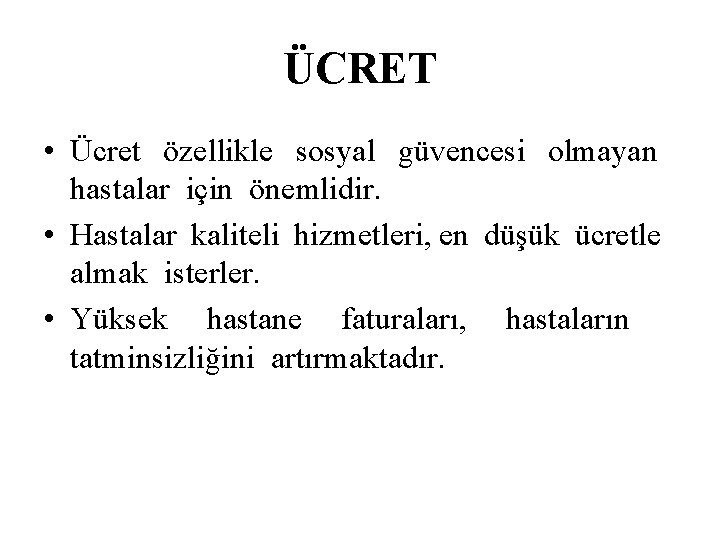 ÜCRET • Ücret özellikle sosyal güvencesi olmayan hastalar için önemlidir. • Hastalar kaliteli hizmetleri,