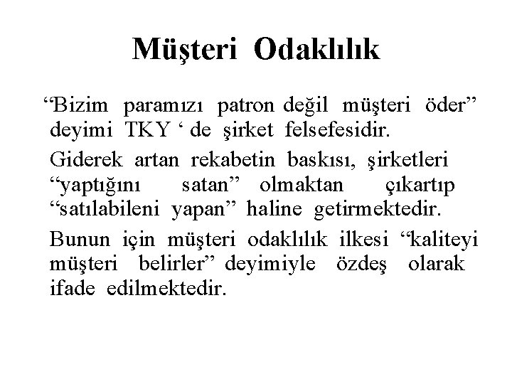 Müşteri Odaklılık “Bizim paramızı patron değil müşteri öder” deyimi TKY ‘ de şirket felsefesidir.