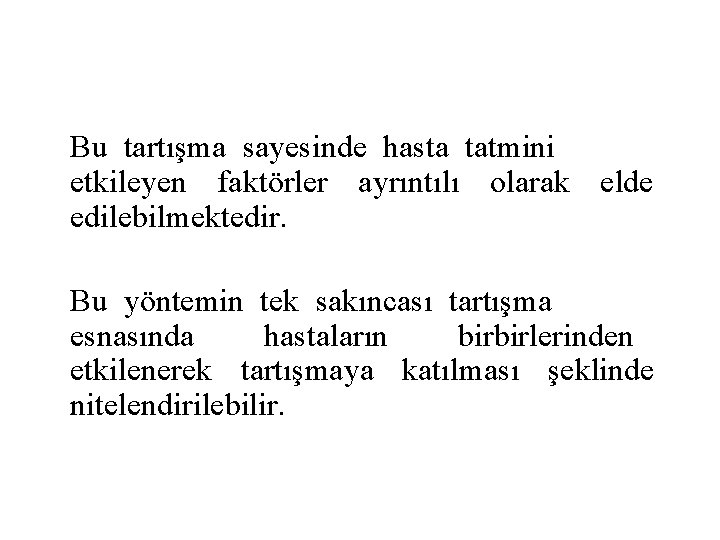 Bu tartışma sayesinde hasta tatmini etkileyen faktörler ayrıntılı olarak elde edilebilmektedir. Bu yöntemin tek