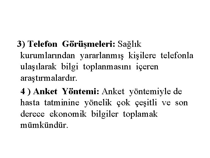  3) Telefon Görüşmeleri: Sağlık kurumlarından yararlanmış kişilere telefonla ulaşılarak bilgi toplanmasını içeren araştırmalardır.