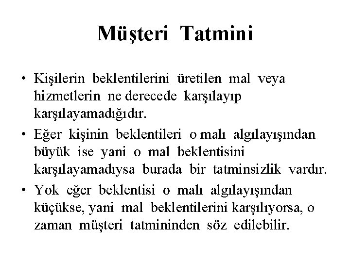 Müşteri Tatmini • Kişilerin beklentilerini üretilen mal veya hizmetlerin ne derecede karşılayıp karşılayamadığıdır. •