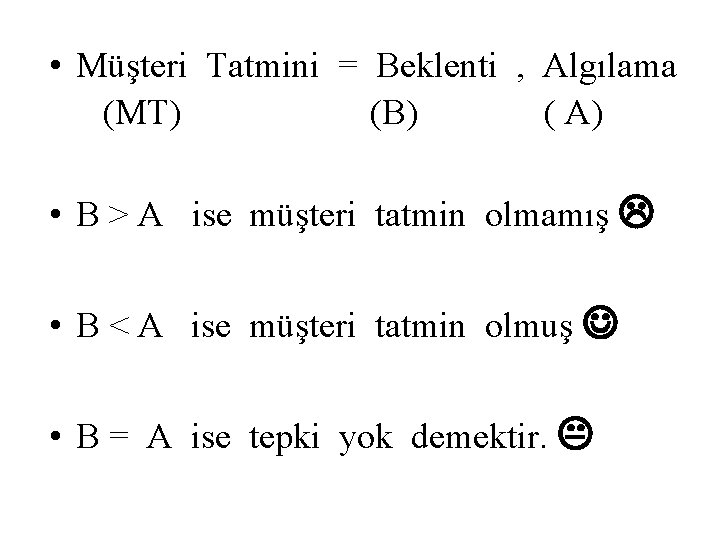  • Müşteri Tatmini = Beklenti , Algılama (MT) (B) ( A) • B