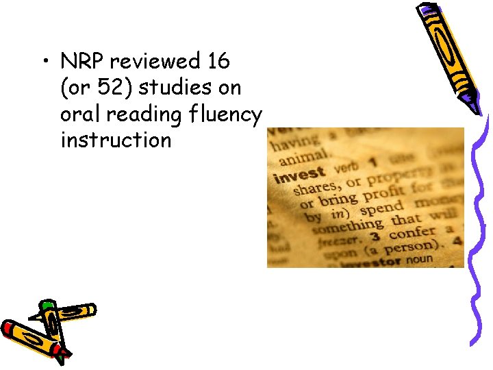  • NRP reviewed 16 (or 52) studies on oral reading fluency instruction 