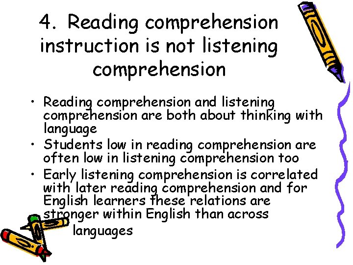 4. Reading comprehension instruction is not listening comprehension • Reading comprehension and listening comprehension