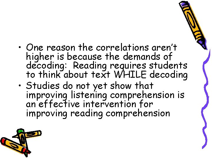  • One reason the correlations aren’t higher is because the demands of decoding: