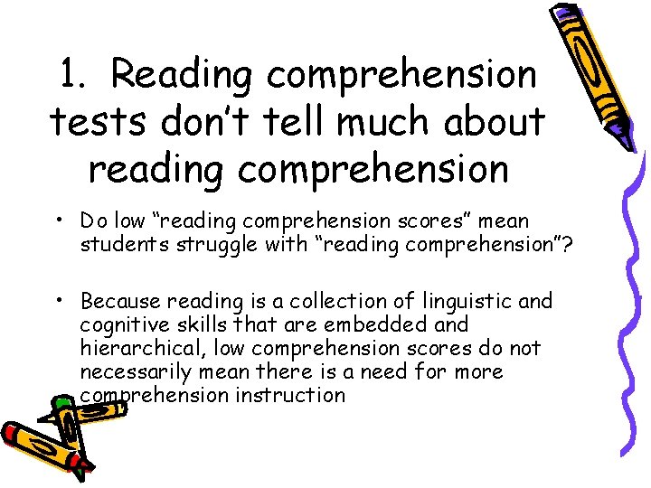 1. Reading comprehension tests don’t tell much about reading comprehension • Do low “reading