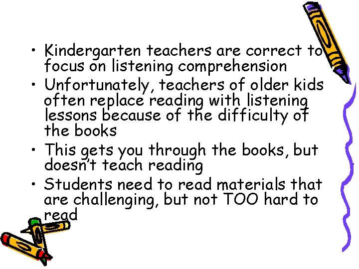  • Kindergarten teachers are correct to focus on listening comprehension • Unfortunately, teachers