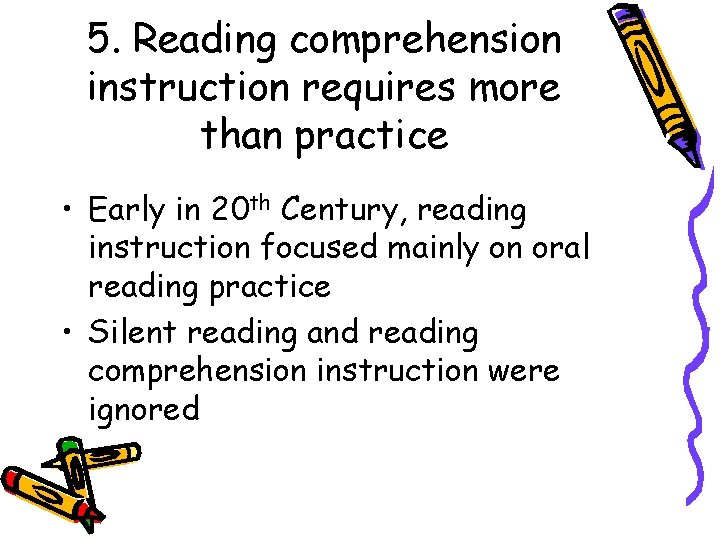 5. Reading comprehension instruction requires more than practice • Early in 20 th Century,