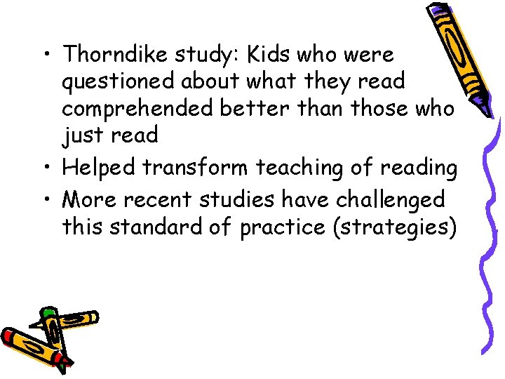 • Thorndike study: Kids who were questioned about what they read comprehended better