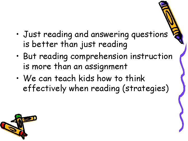  • Just reading and answering questions is better than just reading • But