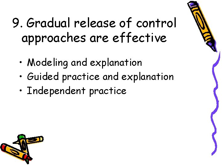 9. Gradual release of control approaches are effective • Modeling and explanation • Guided
