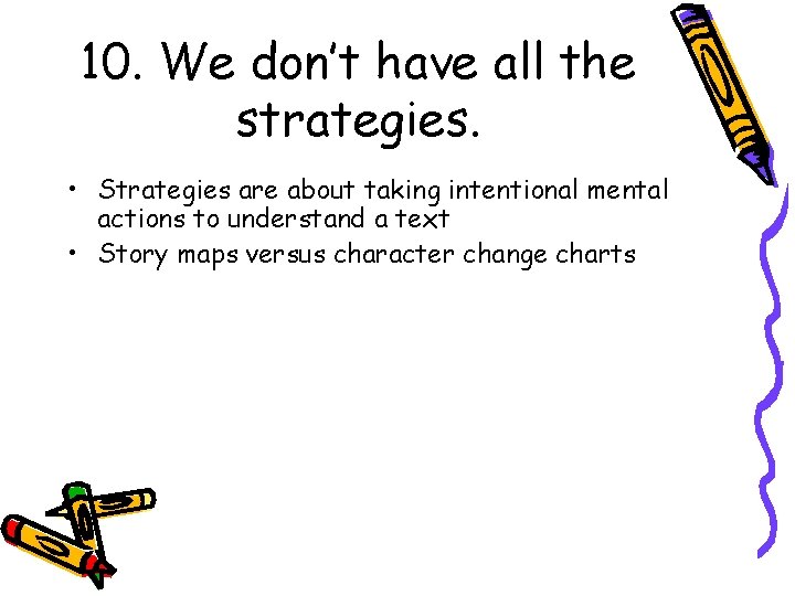 10. We don’t have all the strategies. • Strategies are about taking intentional mental