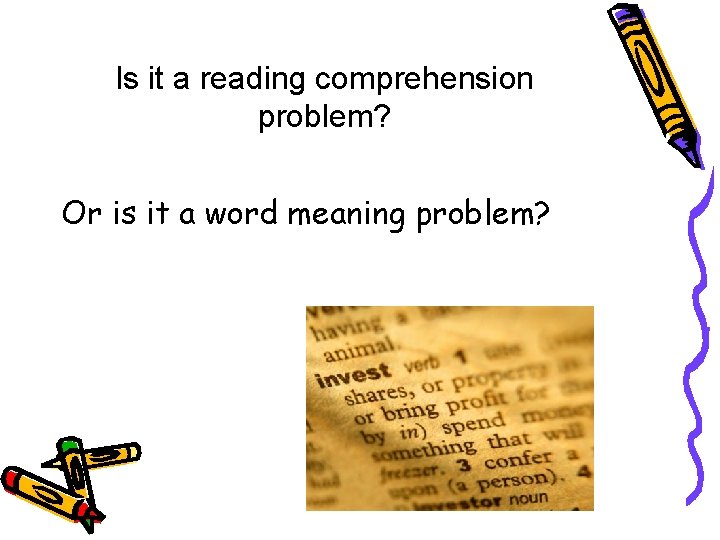 Is it a reading comprehension problem? Or is it a word meaning problem? 