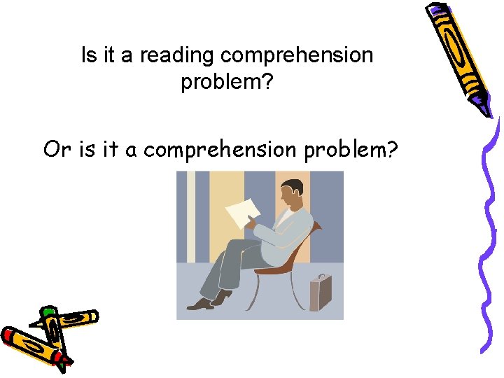 Is it a reading comprehension problem? Or is it a comprehension problem? 