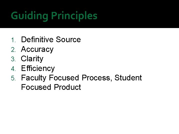 Guiding Principles 1. 2. 3. 4. 5. Definitive Source Accuracy Clarity Efficiency Faculty Focused