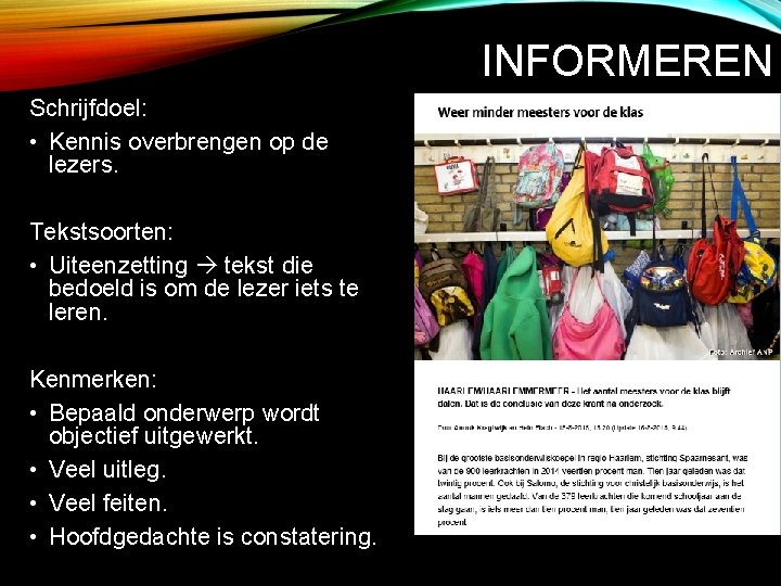 INFORMEREN Schrijfdoel: • Kennis overbrengen op de lezers. Tekstsoorten: • Uiteenzetting tekst die bedoeld